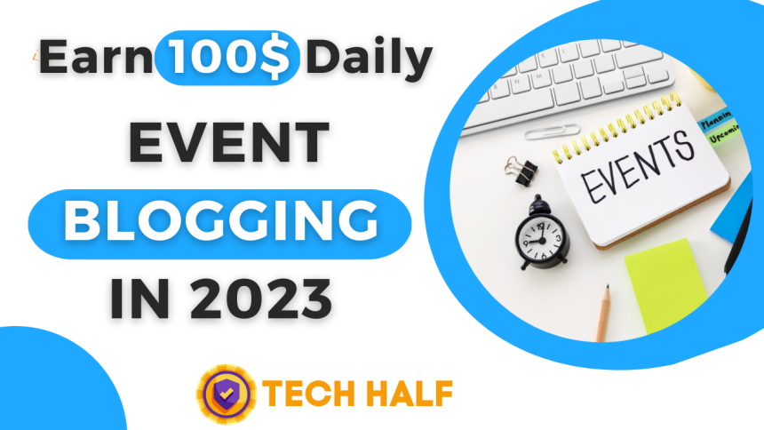 EVENT BLOGGING IN 2023 | Earn 100$ Daily