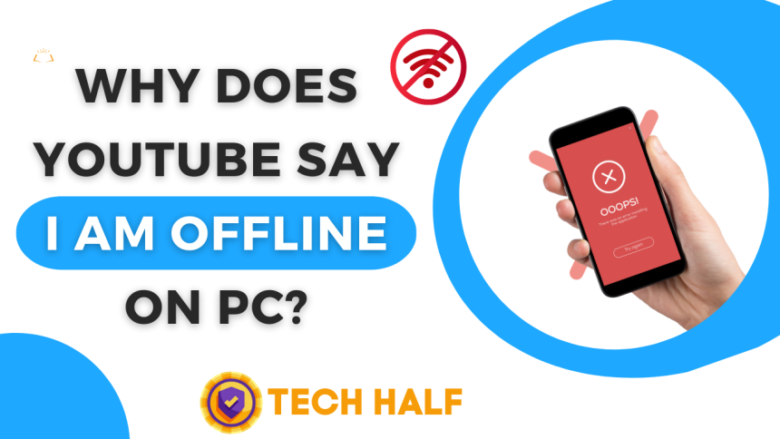 WHY DOES YOUTUBE SAY I AM OFFLINE ON PC?