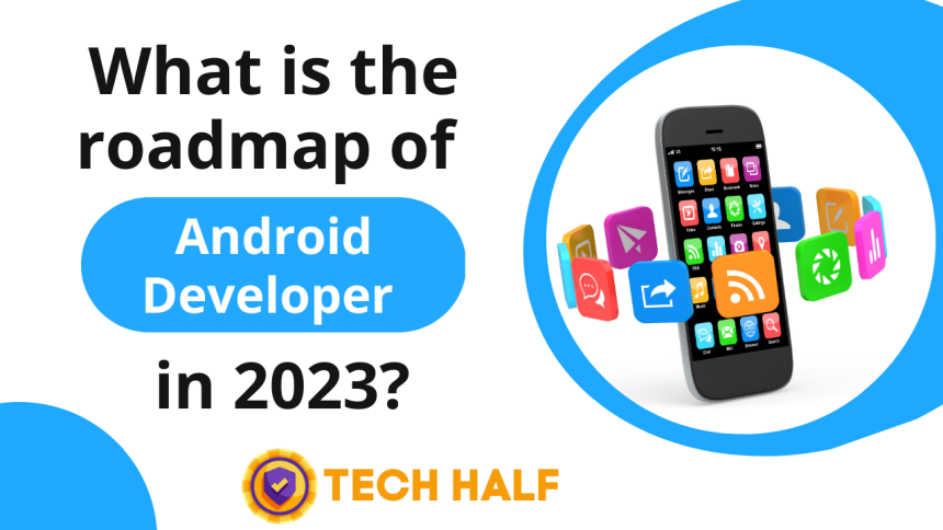 What is the roadmap of Android developer in 2023?